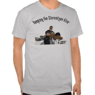 Keeping The Stereotype Alive   Cop arrest T Shirts